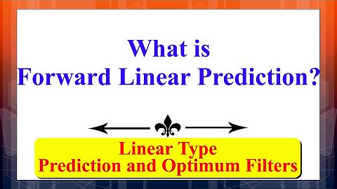 What is Forward Linear Prediction? | Signal Processing Using Prediction & Optimum Filters (Linear) |