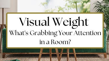 Visual Weight in Interior Design - What is Grabbing Our Attention in a Room? - Balance in a Room