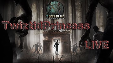 7 Days to Die- Alpha 15!! HERE I COME!