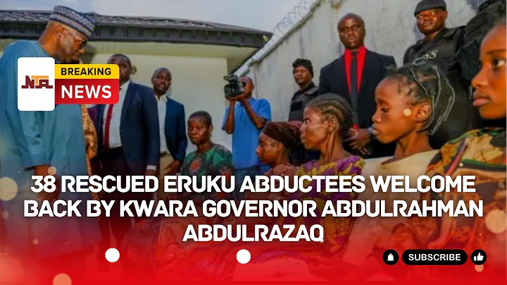 38 Rescued Eruku Abductees Welcome Back by Kwara Governor Abdulrahman Abdulrazaq