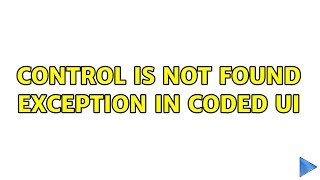 Control is not found exception in Coded UI