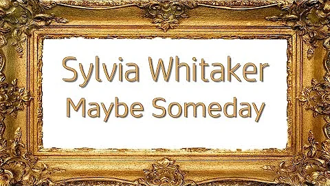 Sylvia Whitaker - Maybe Someday