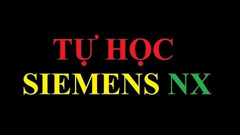 Tự học phần mềm NX qua video bài giảng-Video 32