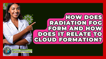 How Does Radiation Fog Form And How Does It Relate To Cloud Formation? - Earth Science Answers
