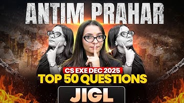 ANTIM PRAHAR 🔥 JIGL Top 50 Questions | CS Executive Dec 2025 | Last-Minute Revision