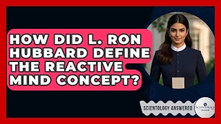 How Did L. Ron Hubbard Define The Reactive Mind Concept? - Scientology Answered