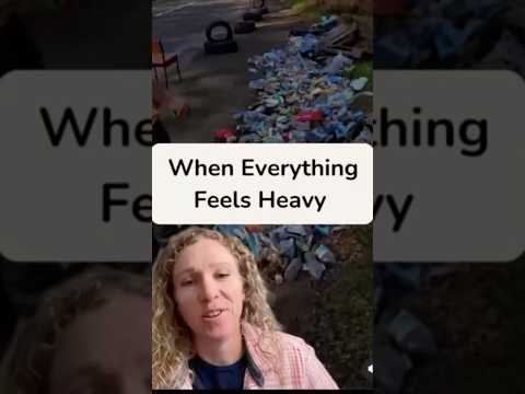 When Everything Feels Heavy