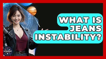 What Is Jeans Instability? - Astronomy Made Simple