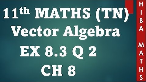11th maths chapter 8 exercise 8.3 question 2 vector algebra tn syllabus hiba maths