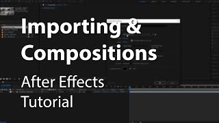 Importing And Compositions In After Effects  Explained