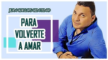 Para Volverte A Amar, Jean Carlos Centeno | Video Letra ᴴᴰ