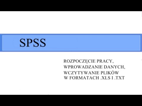 SPSS - rozpoczęcie pracy, tworzenie zbioru danych, wczytywanie plików .xls i .txt