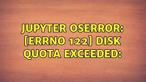 Jupyter OSError: [Errno 122] Disk quota exceeded: