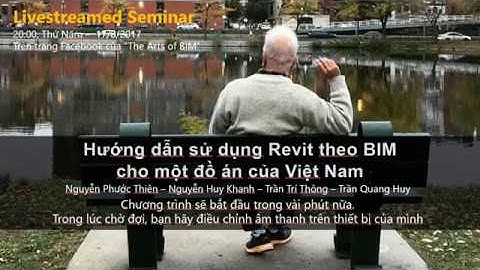 LIVE STREAM HƯỚNG DẪN SỬ DỤNG REVIT THEO BIM CHO 1 ĐỒ ÁN CỦA VN - THẦY NGUYỄN PHƯỚC THIỆN