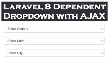 Laravel 8 Dependent Country State City Dropdown with AJAX