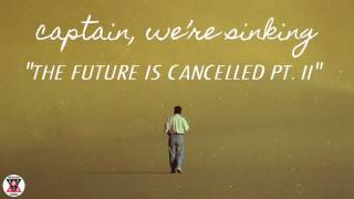 Watch Captain Were Sinking The Future Is Cancelled Pt II video