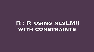 R : R_using nlsLM() with constraints