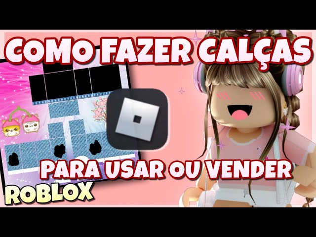 Como Fazer Calças No Roblox, sem grupo, sem premium. Para usar ou