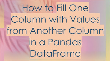 How to Fill One Column with Values from Another Column in a Pandas DataFrame