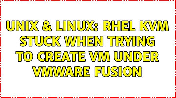 Unix & Linux: RHEL KVM stuck when trying to create VM under VMware Fusion (2 Solutions!!)