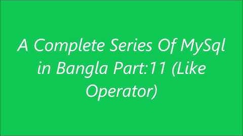MYSQL Database (Like Operator) Tutorial Bangla