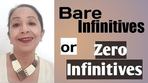 Bare Infinitives or Zero Infinitives