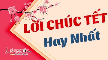 Lời Chúc Tết Câu Chúc Tết 2025 Hay Và Ý Nghĩa Nhất Dành Cho Những Người Thân Yêu - Lời Chúc Hay Nhất