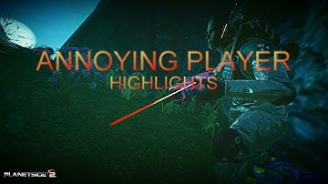 PLANETSIDE 2 - ANNOYING PLAYER HIGHLIGHTS