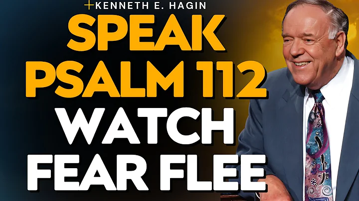 PSALM 112: WEALTH & RICHES VS FEAR — KENNETH E. HAGIN 7-DAY BREAKTHROUGH