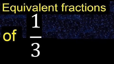 Equivalent fraction of 1/3 , what are they, examples