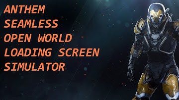 Anthem™ seamless open world loading screen simulator
