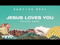 Sanctus Real - Jesus Loves You (Official Audio)