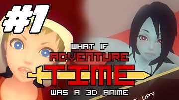 What if "Adventure Time" was a 3D anime game: Part 1: SO AWESOME