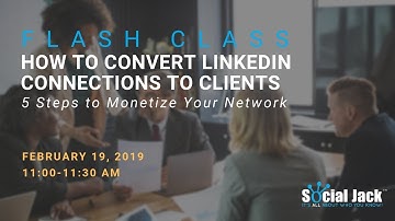 Flash Class: How to Convert LinkedIn Connections to Clients - 5 Steps to Monetize Your Network