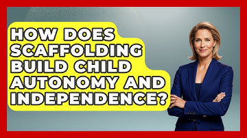 How Does Scaffolding Build Child Autonomy And Independence? - Raising Atheist Children