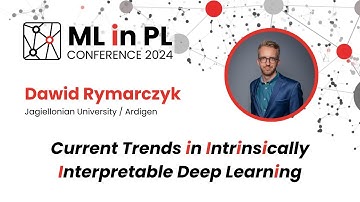 Dawid Rymarczyk - Current Trends in Intrinsically Interpretable Deep Learning | ML in PL 2024