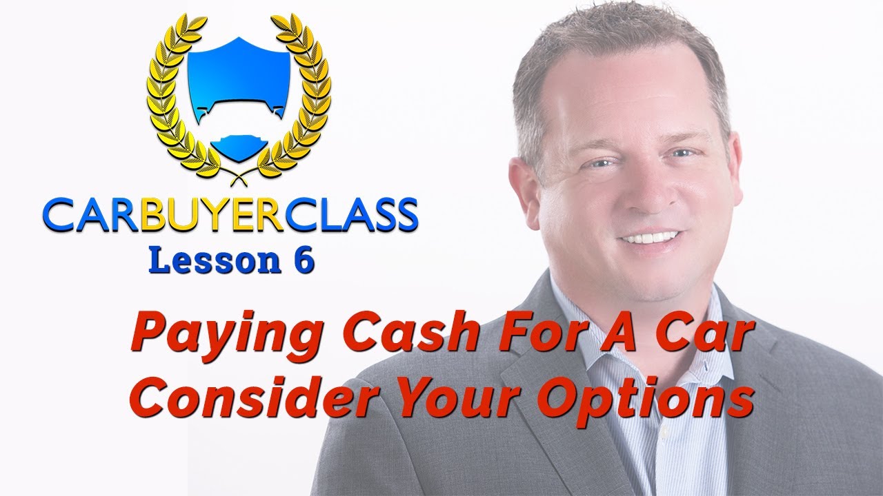 Paying Cash For A Car Consider Your Options Lesson 6 YouTube