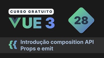 Curso gratuito Vue.js 3 INTRO #28 - Introdução a composition API  Props e Emit