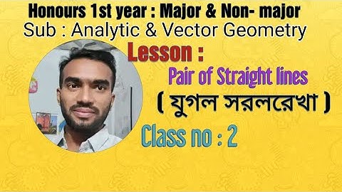 Analytic & Vector Geometry : Pair of Straight Line ( যুগল সরলরেখা )