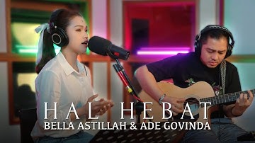 Ade Govinda feat. Bella Astillah - Hal Hebat (Cover)