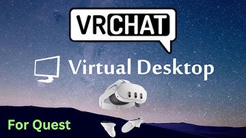 How to Install and Use Virtual Desktop for Vrchat on Quest