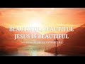 BEAUTIFUL BEAUTIFUL JESUS IS BEAUTIFUL I BUBBLES BANDOJO RC BEAUTIFUL BEAUTIFUL JESUS IS BEAUTIFUL I BUBBLES BANDOJO RC