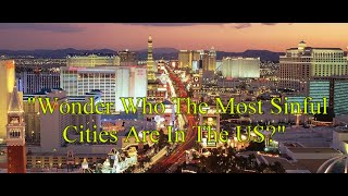 "Wonder Who The Most Sinful Cities Are In The US"