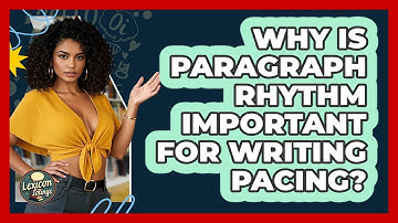 Why Is Paragraph Rhythm Important For Writing Pacing? - Lexicon Lounge