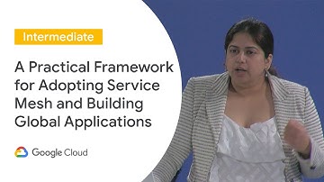 A Practical Framework for Adopting Service Mesh & Building Global Applications (Cloud Next ‘19 UK)