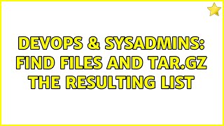 DevOps & SysAdmins: Find files and tar.gz the resulting list