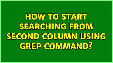 How to start searching from second column using grep command? (2 Solutions!!)
