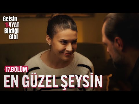 Sen Başıma Gelecek En Güzel Şeysin - Gelsin Hayat Bildiği Gibi (17.Bölüm)