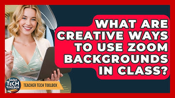 What Are Creative Ways To Use Zoom Backgrounds In Class? - Teacher Tech Toolbox