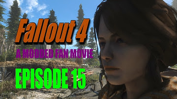 Fallout 4 A Modded Fan Movie Episode 15 : Playthrough Like TV Series